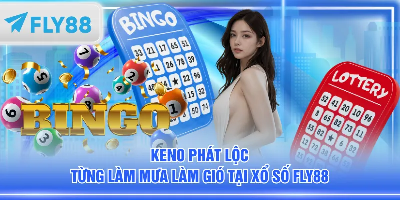 Keno Phát Lộc từng làm mưa làm gió tại xổ số FLY88